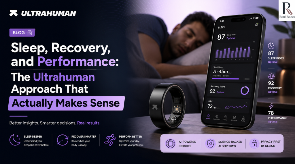 Sleep, Recovery, and Performance: The Ultrahuman Approach That Actually Makes Sense